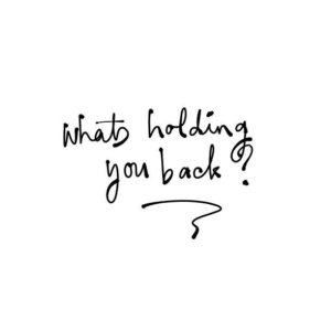 whats holding you back